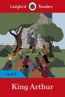 King Arthur - Ladybird Readers Level 6 0241401968 Book Cover