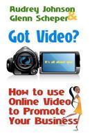 Got Video?: How to use Online Video to Promote Your Business 0615486495 Book Cover