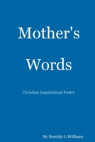 Mother's Words...Christian Inspirational Poetry 136530728X Book Cover