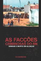 AS FACÇÕES CRIMINOSAS DO RN: Sangue e Morte em Alcaçuz 1794439323 Book Cover
