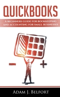 QuickBooks: A Beginners Guide for Bookkeeping and Accounting for Small Businesses. B084Z4PC8L Book Cover