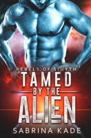 Tamed by the Alien: A Sci-Fi Alien Romance B08CJP3GM9 Book Cover