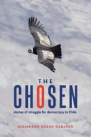 The Chosen: stories of struggle for democracy in Chile B0CJCWQH46 Book Cover