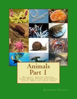 Animals Part 1: Bacteria, Amoeba, Sponge, Slime Mold, Fungi, Tube worm, Coral, Mollusc, Fish, Crab 149100178X Book Cover