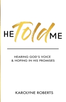 He Told Me: Hearing God's Voice & Hoping in His Promises 1694891615 Book Cover