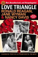 Love Triangle: Ronald Reagan, Jane Wyman, and Nancy Davis -- All the Gossip Unfit to Print 1936003414 Book Cover