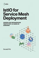Istio for Service Mesh Deployment: Controlling Microservices Traffic with 15 Hands-On Exercises B0FSZ81CCK Book Cover