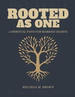 ROOTED AS ONE: A SPIRITUAL PATH FOR MARRIED HEARTS B0GJPMFV8S Book Cover
