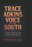 TRACE ADKINS: VOICE OF THE SOUTH: A Country Star’s Journey Through Music and Life B0F4D4J366 Book Cover