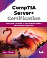 CompTIA Server+ Certification: Complete coverage of all CompTIA Server+ certification objectives (English Edition) 9355513860 Book Cover