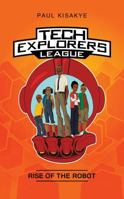 Tech Explorers League - Rise of the Robot 0998639036 Book Cover