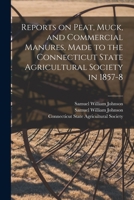 Reports on Peat, Muck, and Commercial Manures, Made to the Connecticut State Agricultural Society in 1857-8 1171543972 Book Cover
