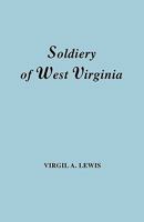 The Soldiery in West Virginia in the French and Indian War; Lord Dunmore's War; The Revolution; The Later Indian Wars; The Whiskey Insurrection; The Scond War with England; The War with Mexico; And Ad 1596412062 Book Cover