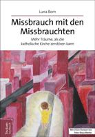 Missbrauch Mit Den Missbrauchten: Mehr Traume, ALS Die Katholische Kirche Zerstoren Kann 3828843409 Book Cover