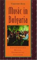 Music in Bulgaria: Experiencing Music, Expressing Culture (Global Music Series) 0195141482 Book Cover