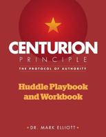Centurion Principle: The Protocol of Authority: Huddle Playbook & Workbook 1456351109 Book Cover