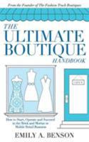 The Ultimate Boutique Handbook: How to Start a Brick and Mortar or Mobile Retail Business 0692951768 Book Cover