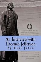 An Interview with Thomas Jefferson: Part of the 10 Program Video Podcast Series 'they Are Here' 1540420914 Book Cover