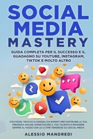 Social Media Mastery: Strategie, trucchi e consigli da esperti per costruire la tua presenza online, monetizzare il tuo talento e rimanere s B0CPL7DKQB Book Cover