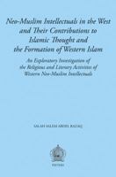 Neo-Muslim Intellectuals in the West and Their Contributions to Islamic Thought and the Formation of Western Islam: An Exploratory Investigation of the Religious and Literary Activities of Western Neo 9042921129 Book Cover