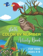 Sloth Color by Number Activity Book for Kids Ages 4-8: Coloring Books For Girls and Boys Activity Learning Work Ages 2-4, 4-8 B08NWQZRJD Book Cover