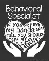Behavioral Specialist 2019-2020 Calendar and Notebook: If You Think My Hands Are Full You Should See My Heart: Monthly Academic Organizer (Aug 2019 - July 2020); Educator Therapist Planning Book with  1688114033 Book Cover