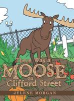 There Was a Moose on Clifford Street 1504909666 Book Cover