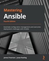 Mastering Ansible - Fourth Edition: Automate configuration management and overcome deployment challenges with Ansible 1801818789 Book Cover