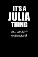 It's a JULIA Thing You Wouldn't Understand: Lined Notebook with Personalized Customized First Name Woman Girl Journal Book for School, University, Sport and Hobby, 6 x 9 inches, 128 ruled pages 1080386939 Book Cover