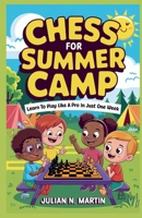 CHESS FOR SUMMER CAMP: Learn to Play Like a Pro in Just One Week B0F8P4T282 Book Cover