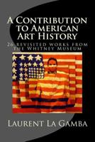 A Contribution to American Art History: 24 revisited works from the Whitney Museum 1500568295 Book Cover