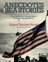 Anecdotes and Sea Stories: An American Century Sailor, Midshipman and Officer 0988540002 Book Cover