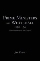 Prime Ministers and Whitehall 1960-74 1847251692 Book Cover