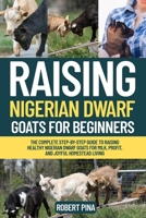 Raising Nigerian Dwarf Goats For Beginners: The Complete Step-by-Step Guide to Raising Healthy Nigerian Dwarf Goats for Milk, Profit, and Joyful ... (The Backyard Livestock Beginner Series) B0FKNF9WPD Book Cover
