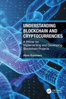 Understanding Blockchain and Cryptocurrencies: A Primer for Implementing and Developing Blockchain Projects 1032034076 Book Cover