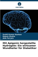 Mit Apigenin hergestellte Hydrogele: Ein wirksamer Wundheiler für Diabetiker (German Edition) 6207528271 Book Cover
