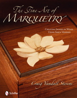 The Fine Art of Marquetry: Creating Images in Wood Using Sawn Veneers 0764334999 Book Cover