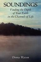 Soundings: Finding the Depth of Your Faith in the Channels of Life 1452812349 Book Cover