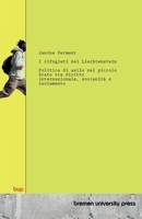 I rifugiati nel Liechtenstein: Politica di asilo nel piccolo Stato tra diritto internazionale, sovranità e isolamento (Italian Edition) 3691733654 Book Cover