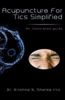 Acupuncture for Tics Simplified: An Illustrated Guide 1492727008 Book Cover