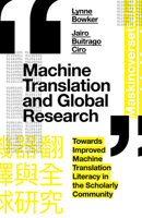 Machine Translation and Global Research: Towards Improved Machine Translation Literacy in the Scholarly Community 1787567249 Book Cover