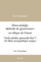 Ethno-stratégie Méthode de gouvernance en Afrique de l'Ouest: Foula phobie, génocide Peul ? Un fléau sociopolitique majeur (French Edition) 241445797X Book Cover