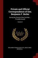 Private and Official Correspondence of Gen. Benjamin F. Butler: During the Period of the Civil War ... Privately Issued, Volume 2 - Primary Source Edition 1018058311 Book Cover