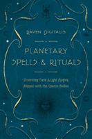 Planetary Spells & Rituals: Practicing Dark and Light Magick Aligned with the Cosmic Bodies 0738719714 Book Cover