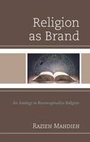 Religion as Brand: An Analogy to Reconceptualize Religion 1666941549 Book Cover
