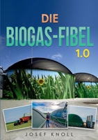 Die Biogas-Fibel 1.0: Aus der Praxis für Praxis 3756886875 Book Cover