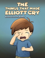 The Things That Made Elliott Cry B0DZY1MGPZ Book Cover