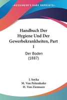 Handbuch Der Hygiene Und Der Gewerbekrankheiten, Part 1: Der Boden (1887) 1168115027 Book Cover
