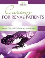 Caring For Renal Patients: A Caregiver's Guide To Chronic Kidney Disease: Information and Resources For Those Caring For Someone With CKD 154702805X Book Cover