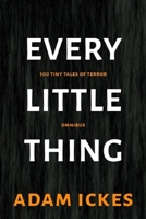 Every Little Thing: 100 Tiny Tales of Terror Omnibus 1094837199 Book Cover
